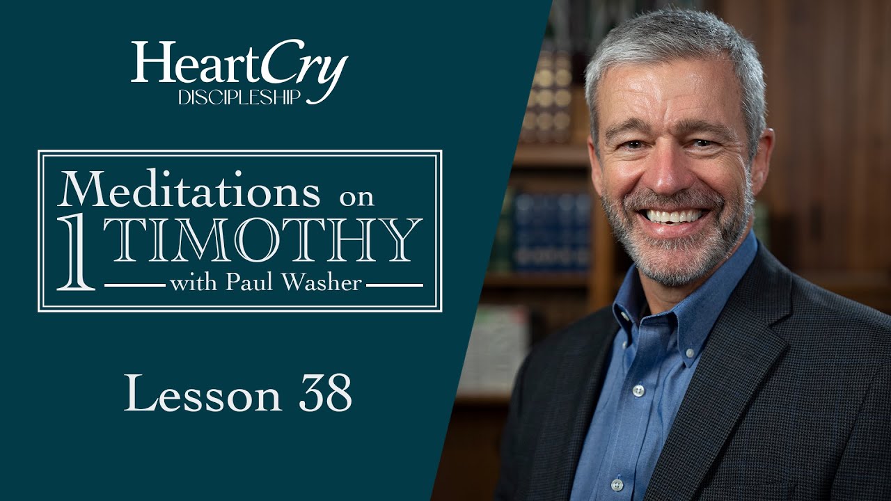 Meditations on 1 Timothy | Lesson 38 | Paul Washer
