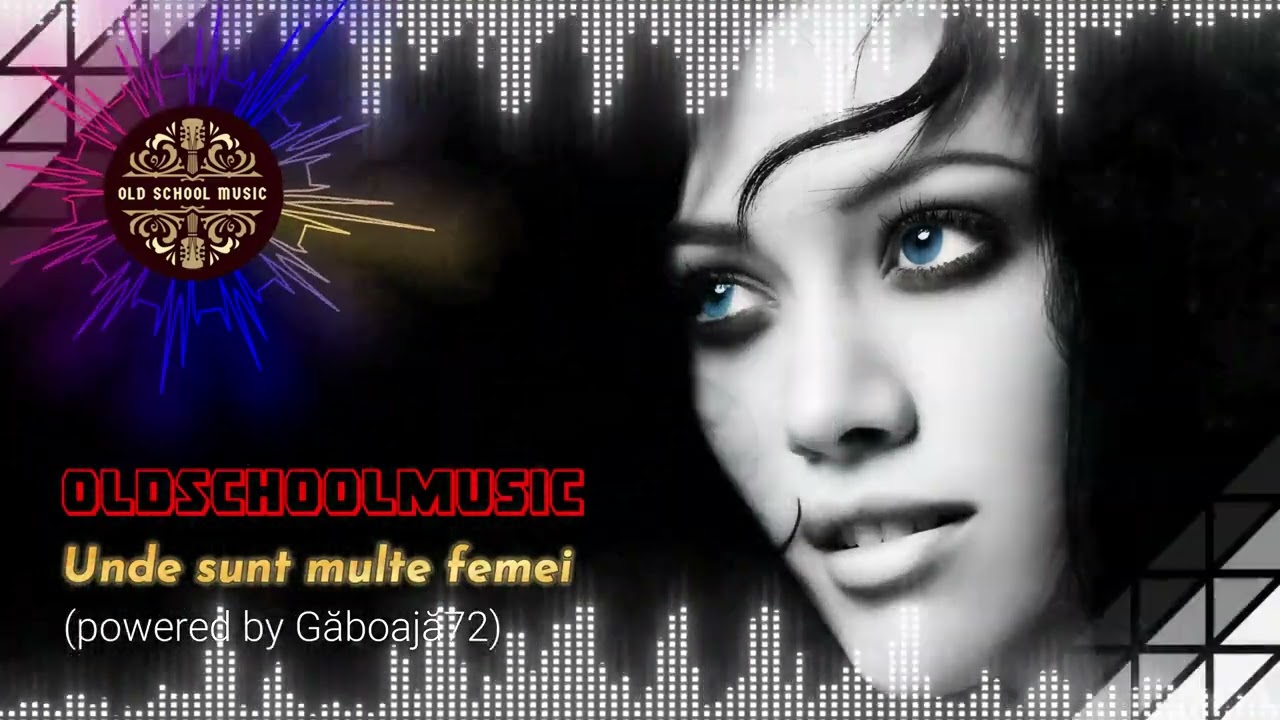 OldSchoolMusic - Unde sunt multe femei