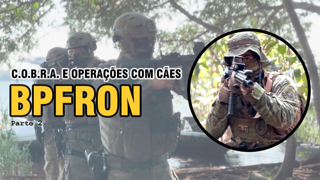 OPERAÇÕES NA FRONTEIRA! C.O.B.R.A. & CANIL EM AÇÃO | BPFRON – Parte 2