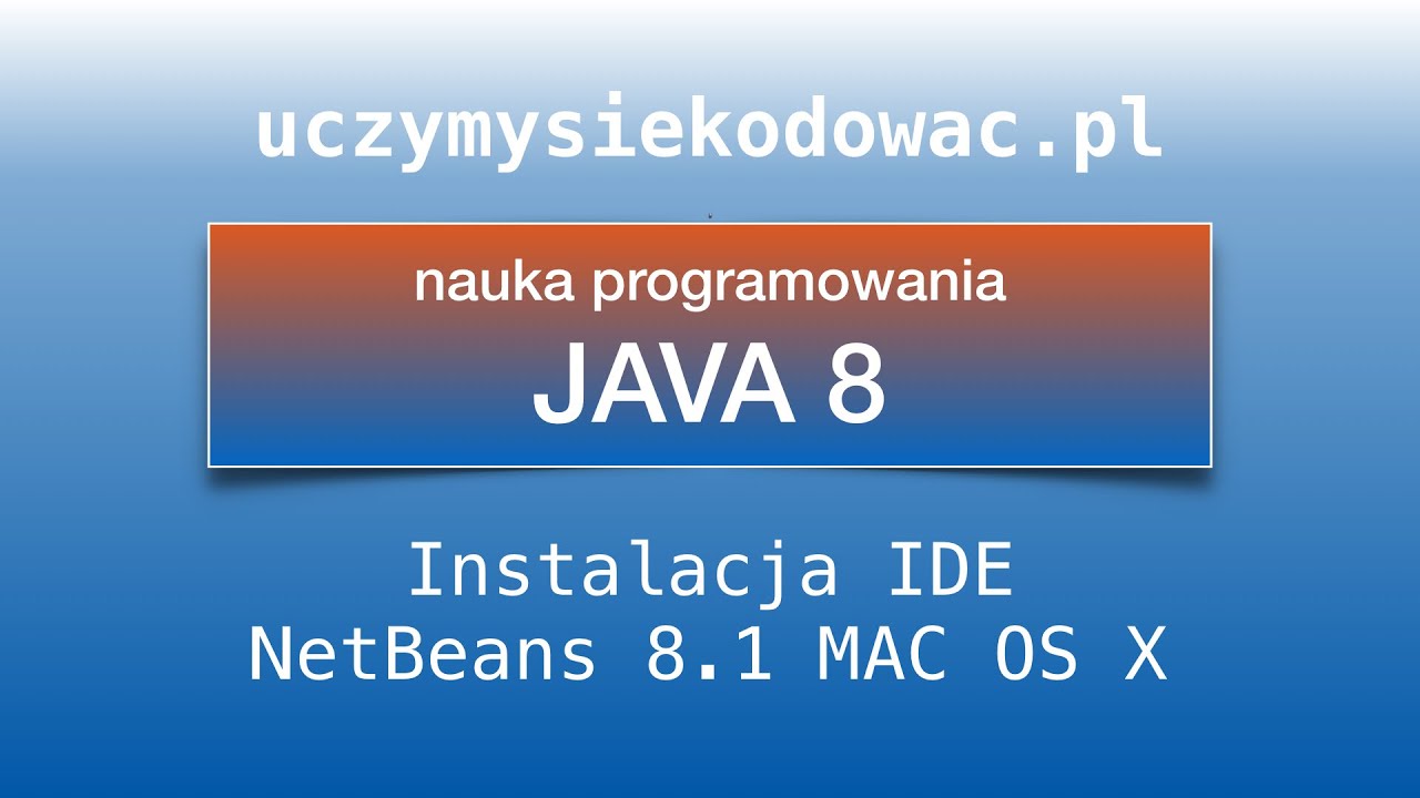 JAVA SE 8. NetBeans 8.1 MAC OS X - instalacja nowego IDE. Uczymysiekodowac.pl