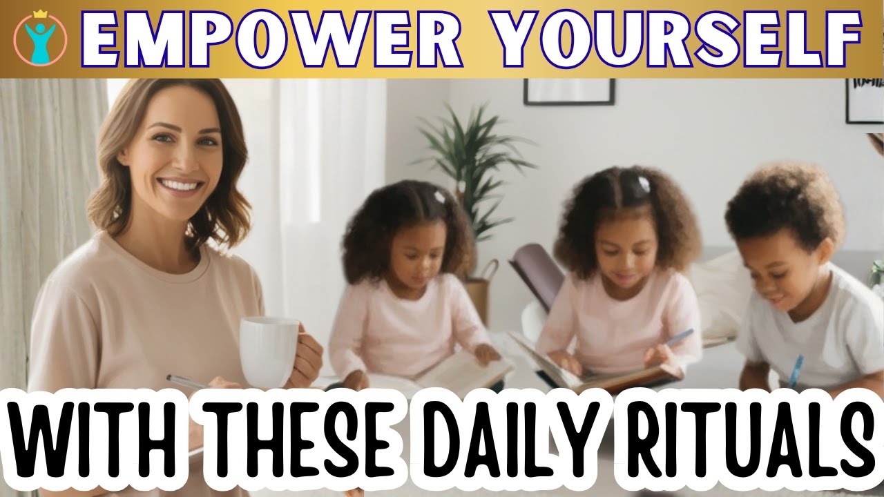 EMPOWER YOURSELF with These Daily Rituals 