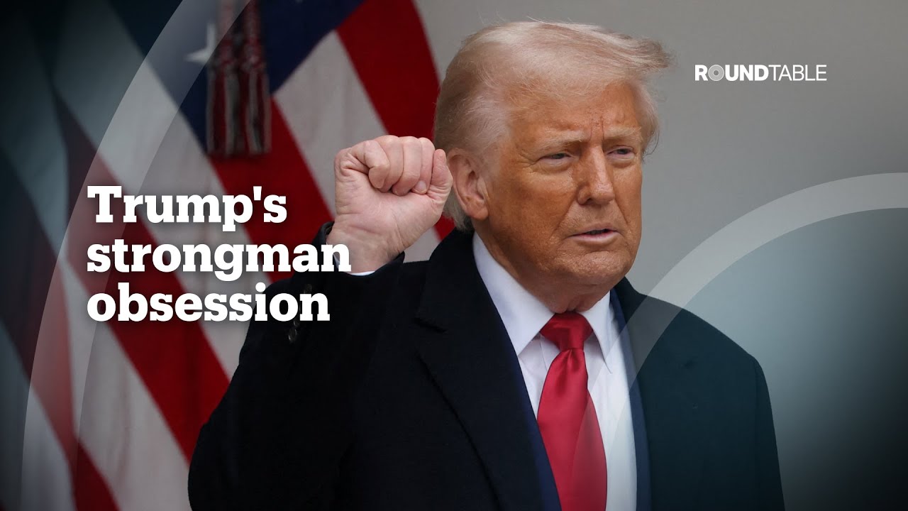 What does Trump's obsession with 'strongmen' say about him?