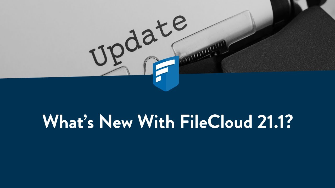 What's New with FileCloud 21.1?