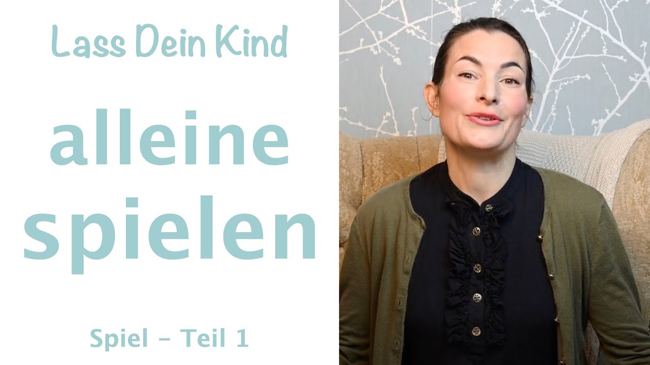 Wie Dein Kind lernt, sich alleine sinnvoll zu beschäftigen (Spiel Teil 1)