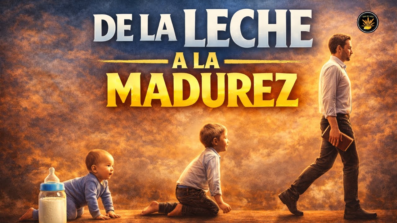 De la leche a la madurez - Devocional