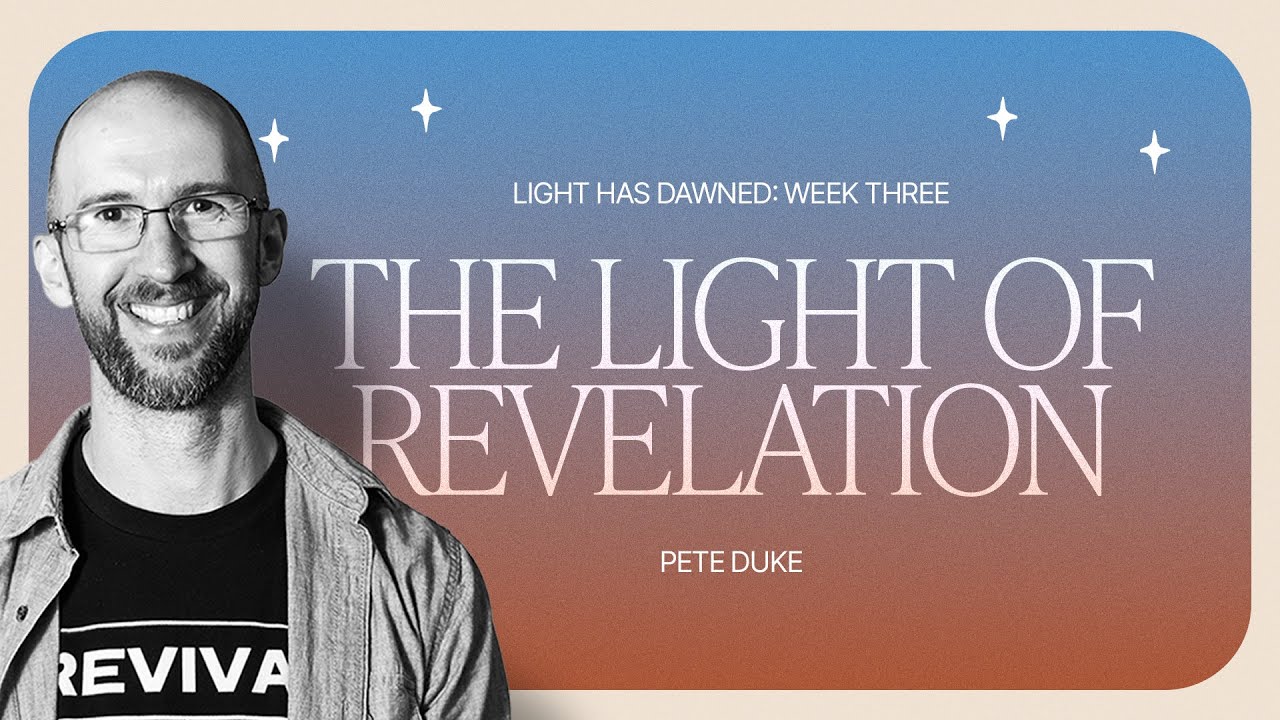 Advent 2025 | Light has Dawned | Week Three: The Light of Revelation | Pete Duke