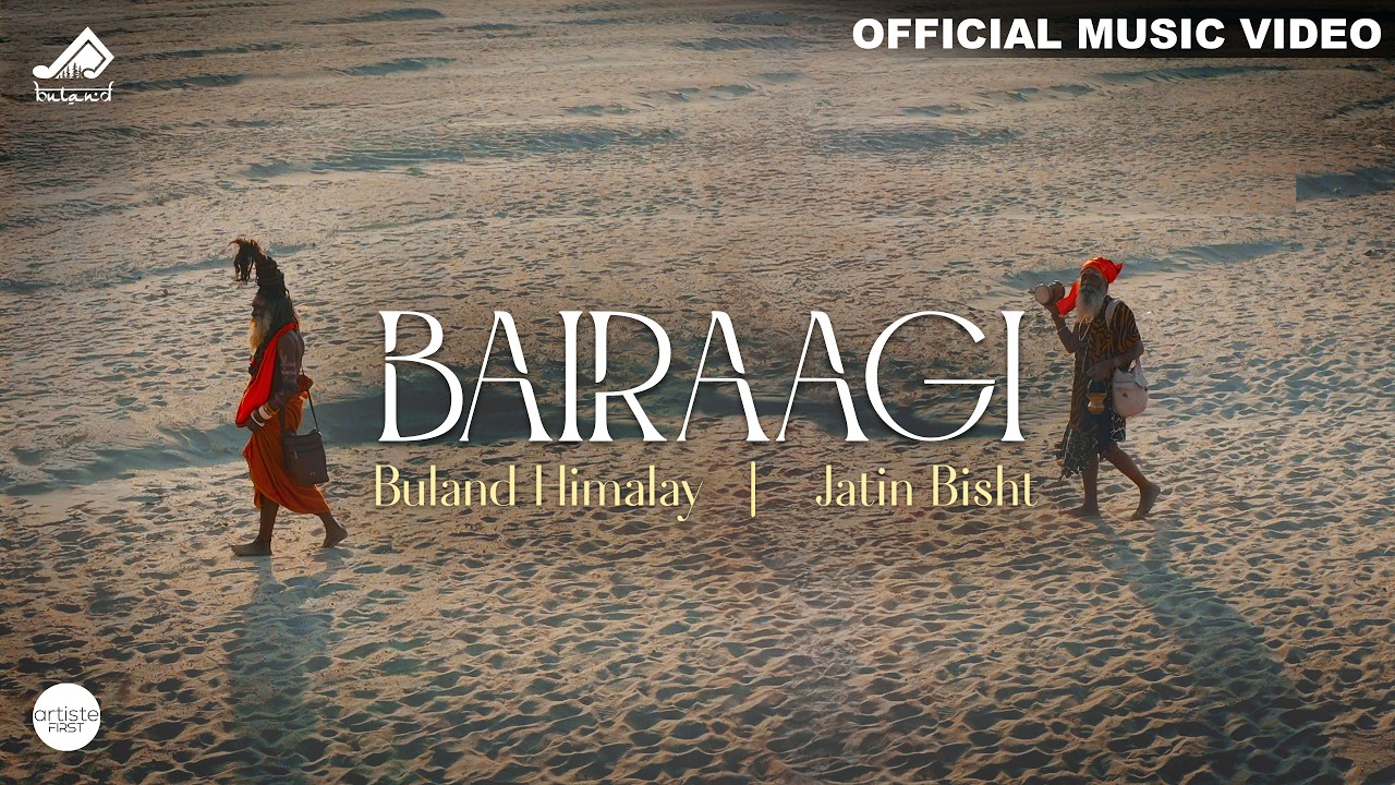 Bairaagi Official Music Video I Buland Himalay | Jatin Bisht | Artiste First