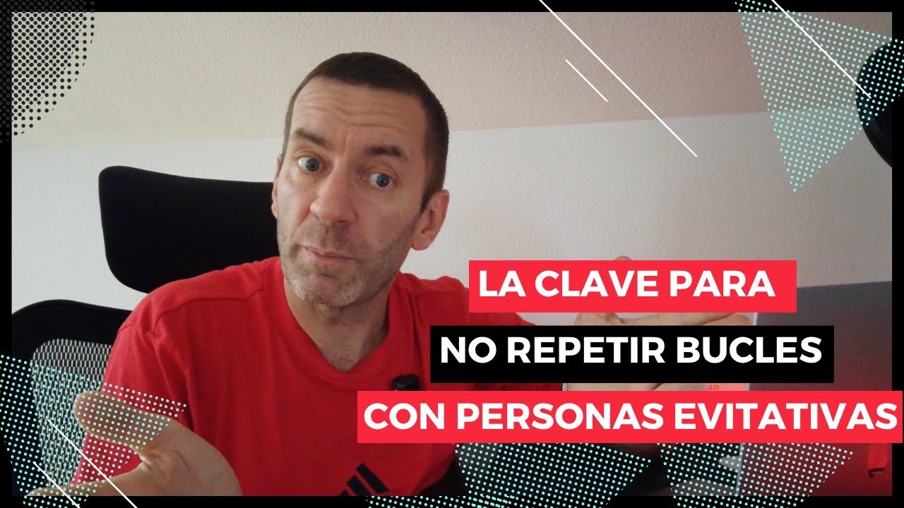 El secreto para romper el bucle de relaciones CON EVITATIVOS