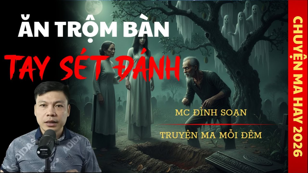 TRUYỆN MA ĐÌNH SOẠN : ĂN TRỘM BÀN TAY SÉT ĐÁNH / CHUYỆN MA ĐÌNH SOẠN KỂ SỢ