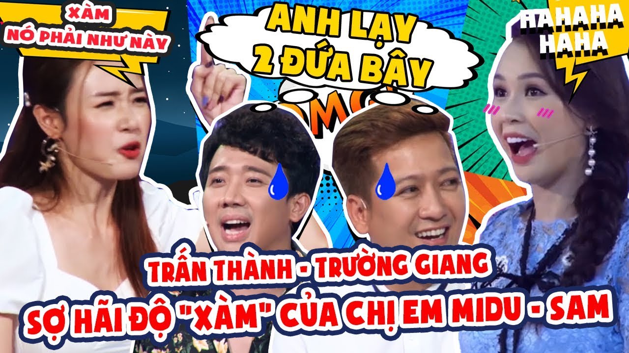 Trấn Thành, Trường Giang 'SỢ HÃI' với độ nguy hiểm của chị em họ 'XÀM' Midu, Sam