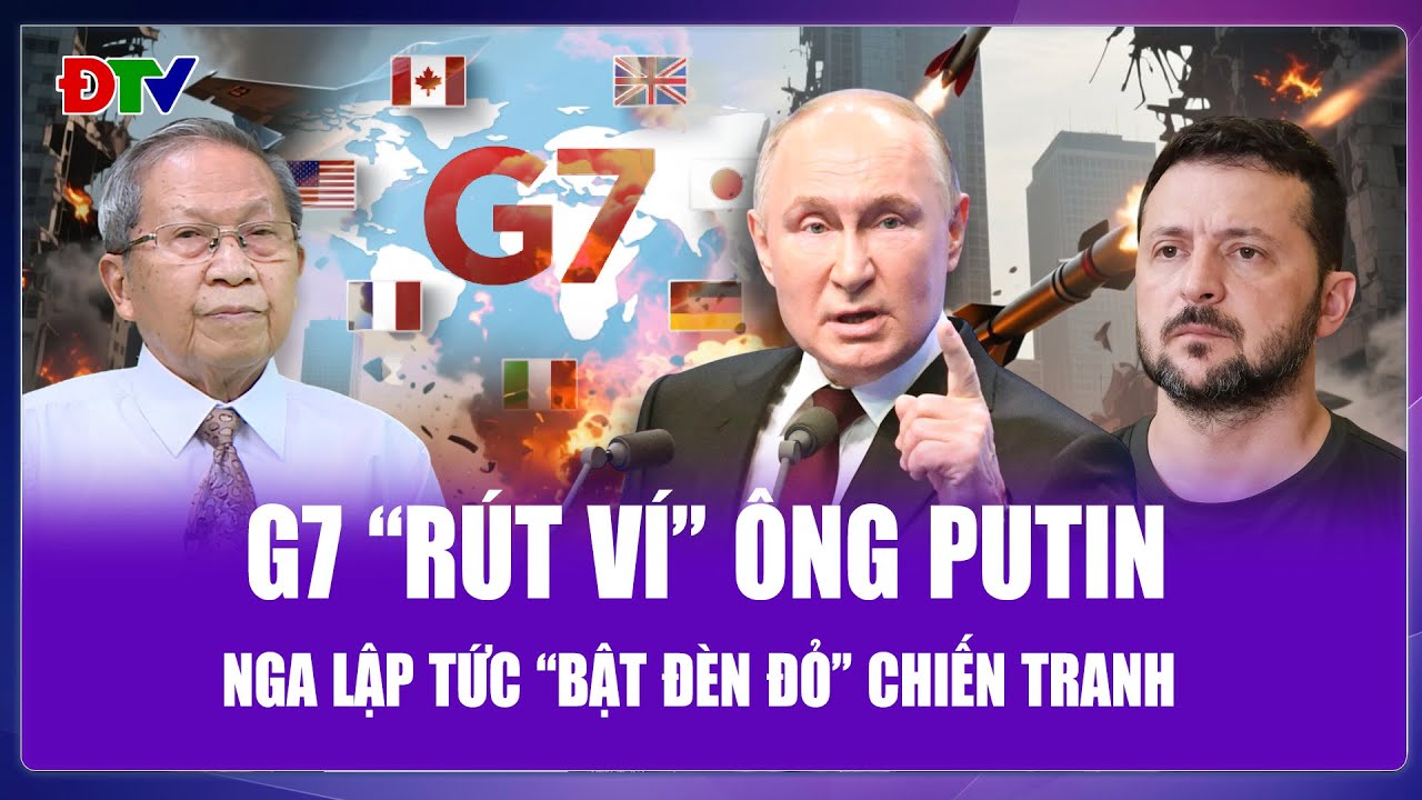 TIÊU ĐIỂM QUỐC TẾ: G7 hợp lực “đánh cắp” tài sản Nga, Moskva nổi giận vung nắm đấm chuẩn bị đối đầu