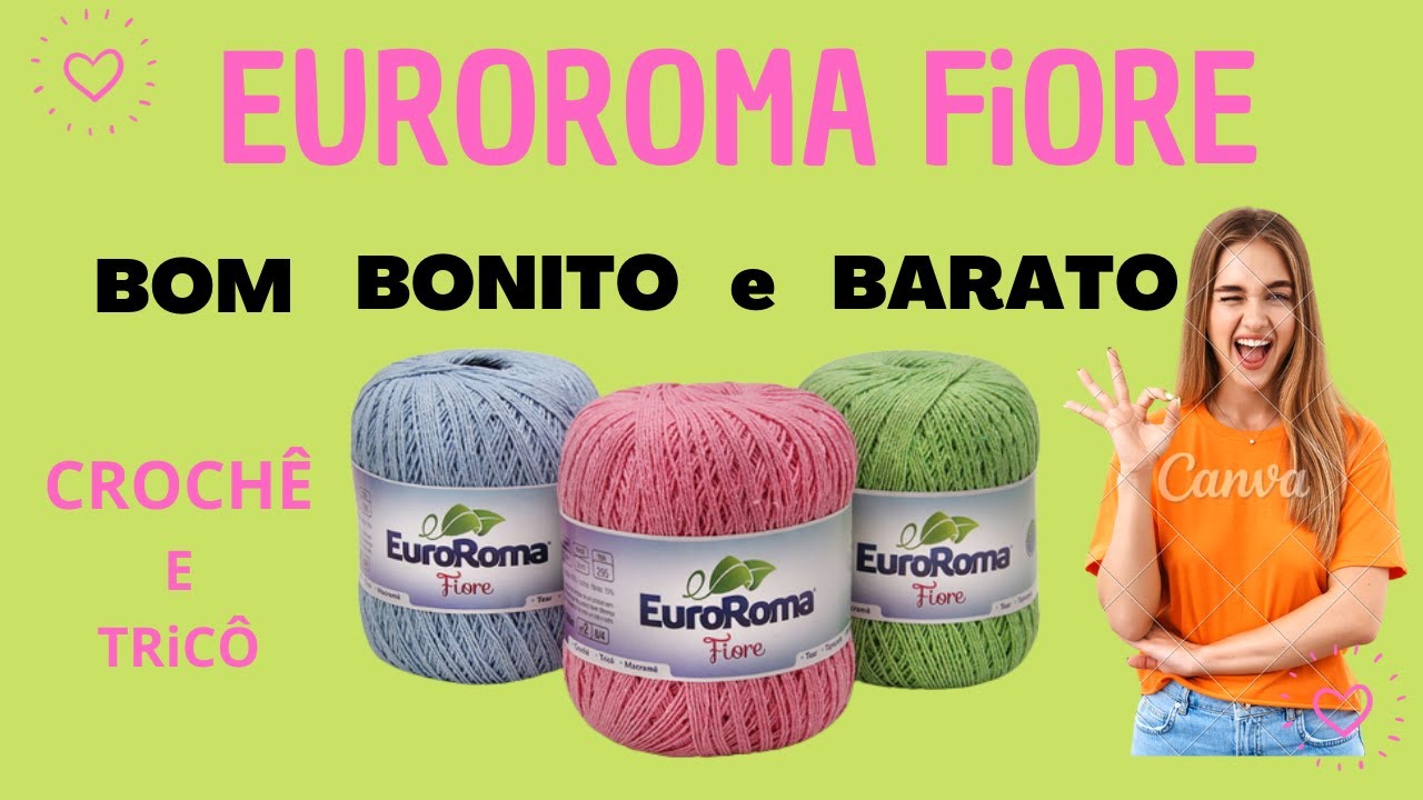 EuroRoma Fiore  Bom, Bonito e Barato PARA CONFECCIONAR PEÇAS EM CROCHÊ E TRICÔ.