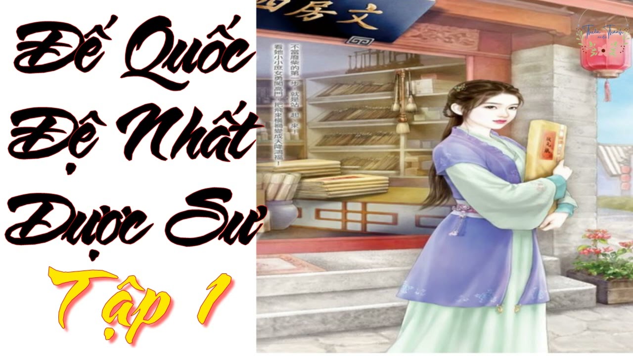 Tập 1 - Đế Quốc Đệ Nhất Dược Sư - Ngôn Tình, Dị Giới, Huyền Huyễn, Xuyên Không, Dị Năng, Nữ Cường