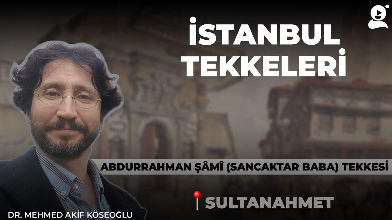 Abdurrahman Şâmî (Sancaktar Baba) Tekkesi | İstanbul Tekkeleri | Mehmed Akif Köseoğlu | B44