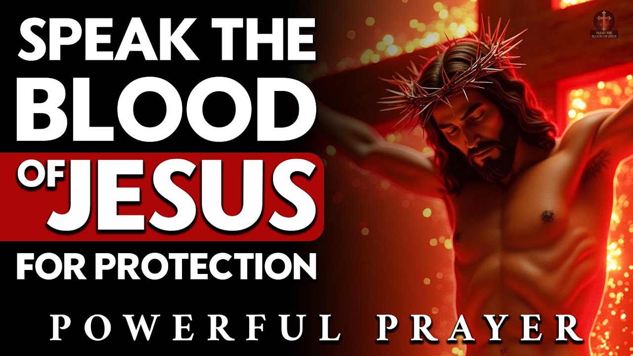 Plead the Blood of Jesus Over Every Area of Your Life: Powerful Prayer
