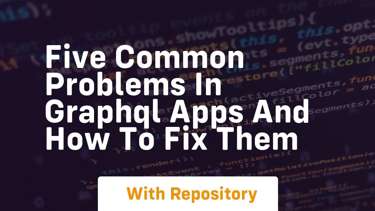 Five Common Problems in GraphQL Apps And How to Fix Them