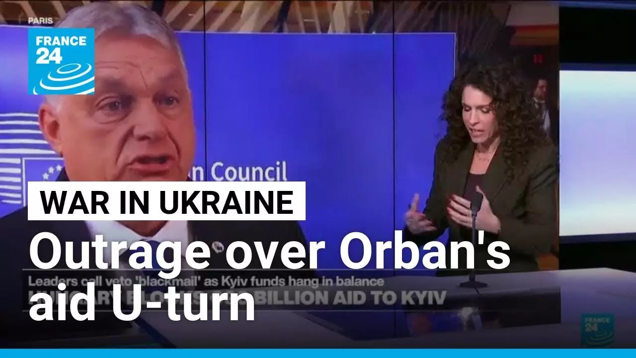 Outrage among EU leaders as Hungary's Orban U-turns on Ukraine loan • FRANCE 24 English