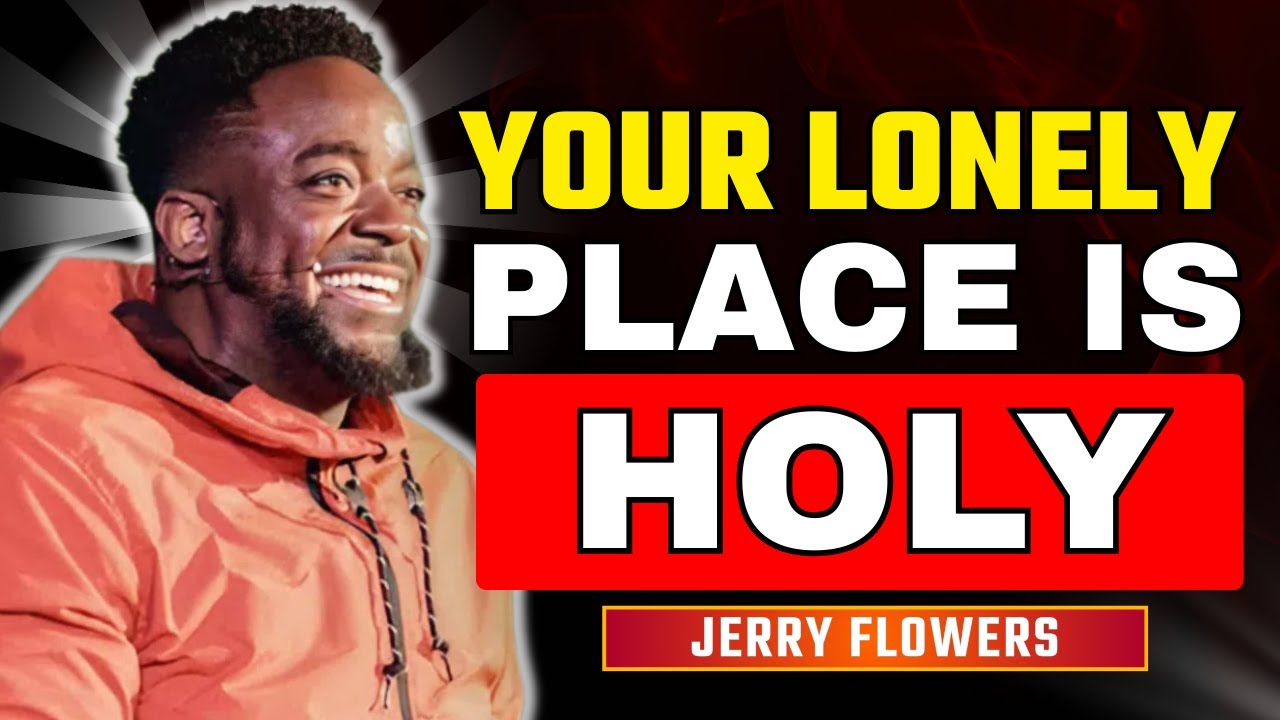 Stop Mislabeling Your Season: Lonely Places Are God&rsquo;s Holy Places | Jerry Flowers