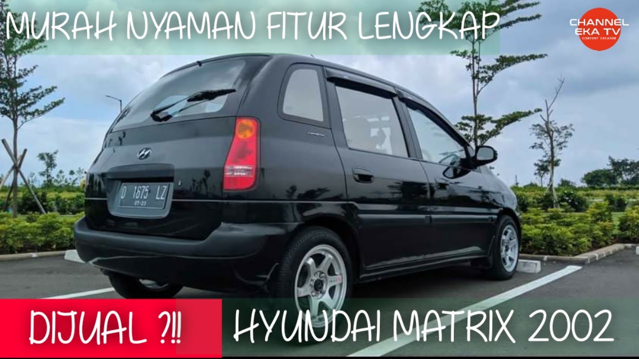 Hyundai Matrix CBU 2002 Mobil Murah Yang Nyaman Dan Fitur Lengkap