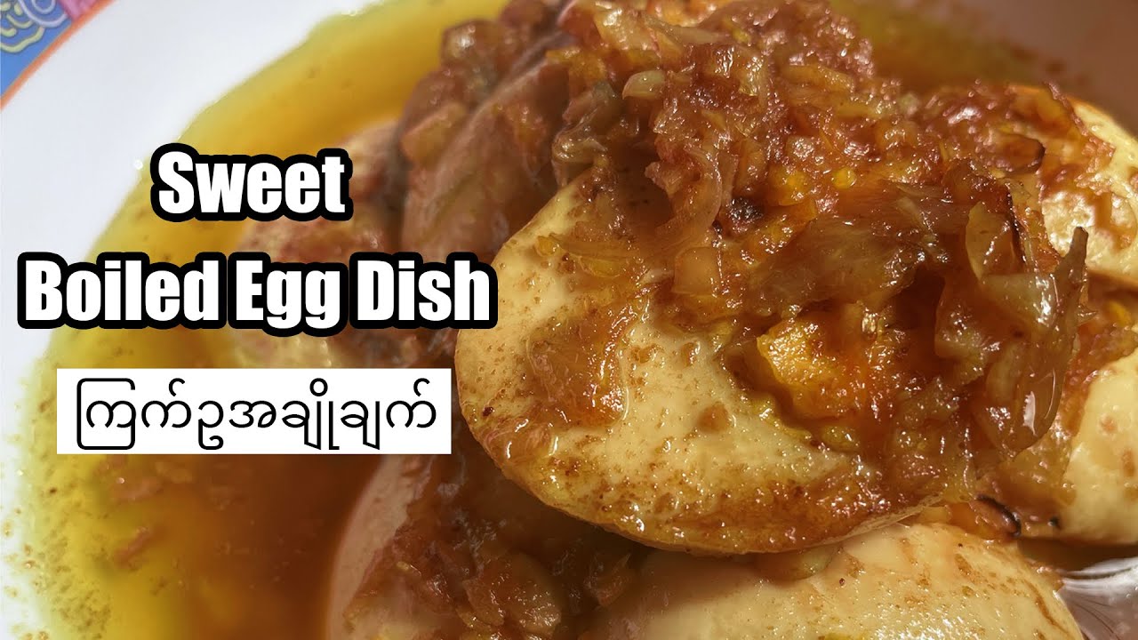 Sweet Boiled Egg Dishe and Rakhine Bamboo Shoot (ကြက်ဥအချိုချက်)