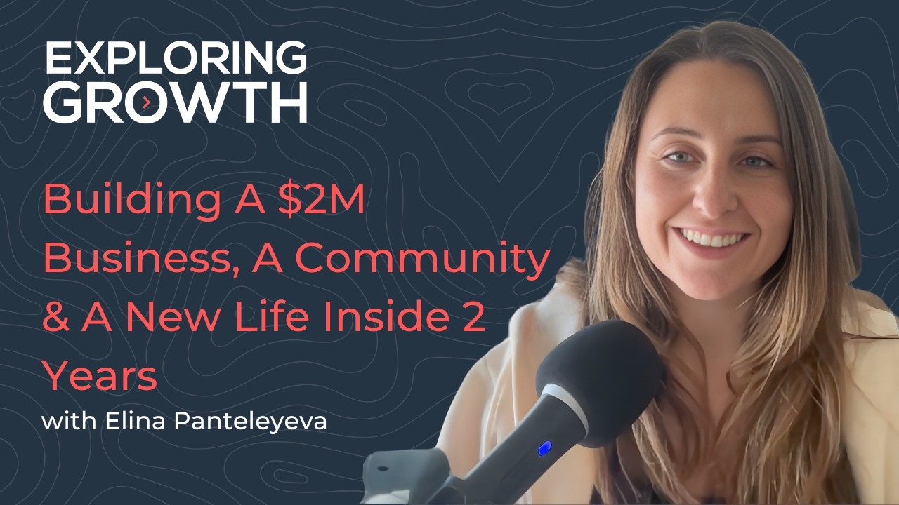 Building A $2M Business, A Community & A New Life Inside 2 Years with Elina Panteleyeva
