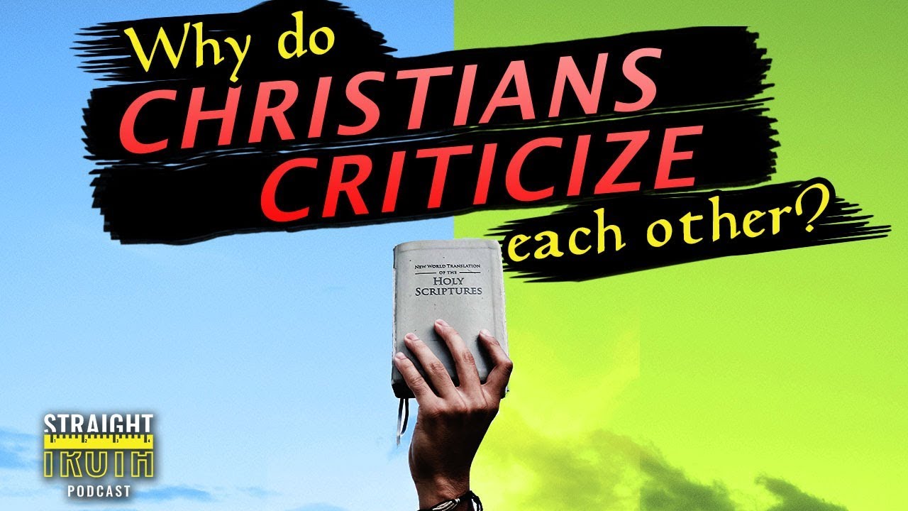 Why Do Christians Criticize Each Other?