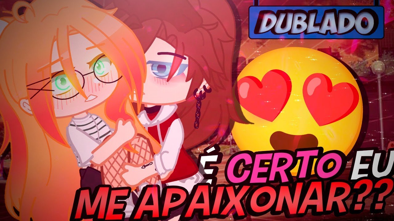[DUBLADO] É Certo Eu Me Apaixonar? Mini Filme | Gacha Club