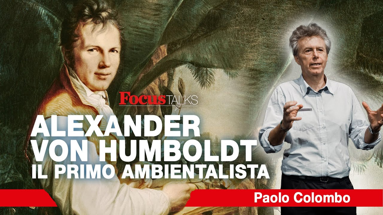 Alexander von Humboldt, il primo ambientalista | Paolo Colombo