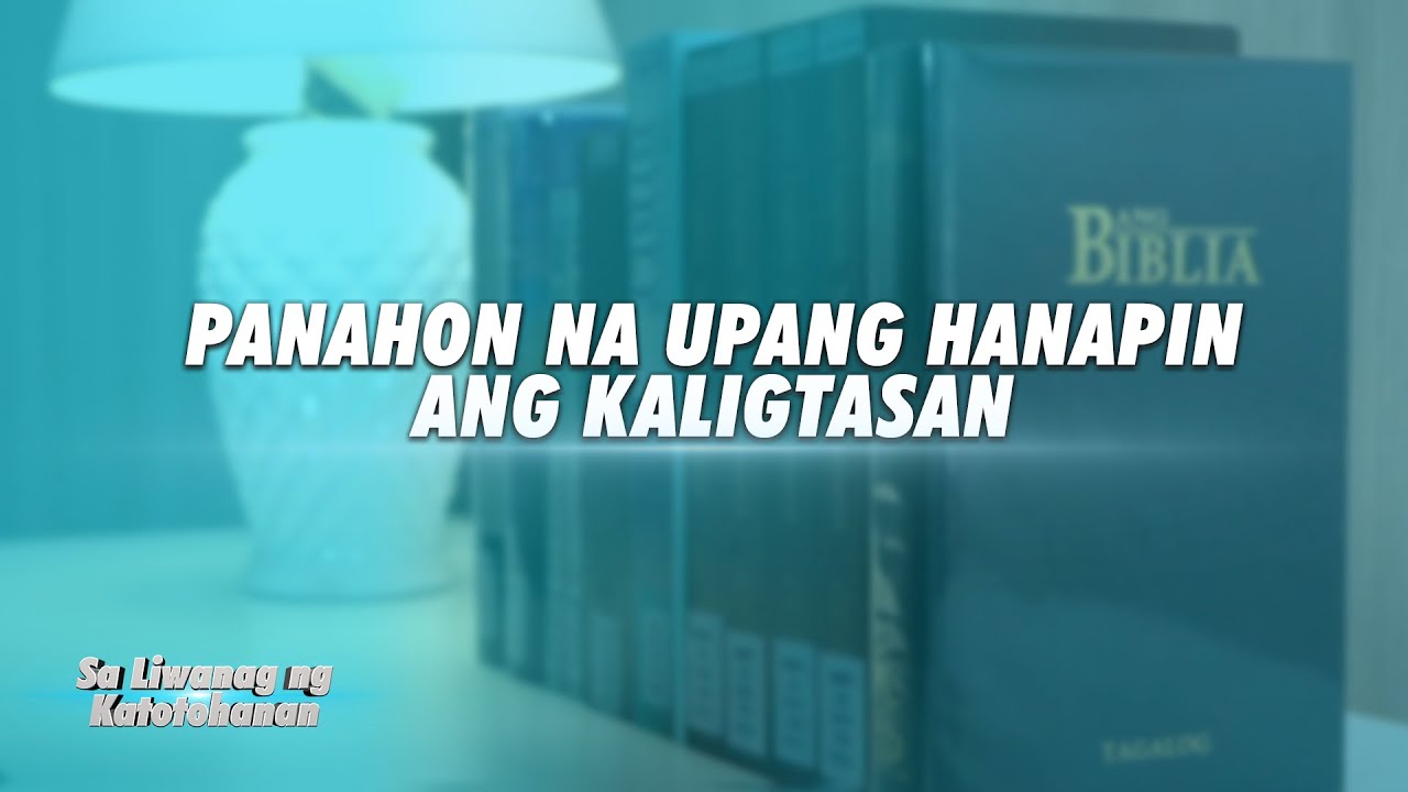 Panahon Na Upang Hanapin Ang Kaligtasan | Sa Liwanag ng Katotohanan