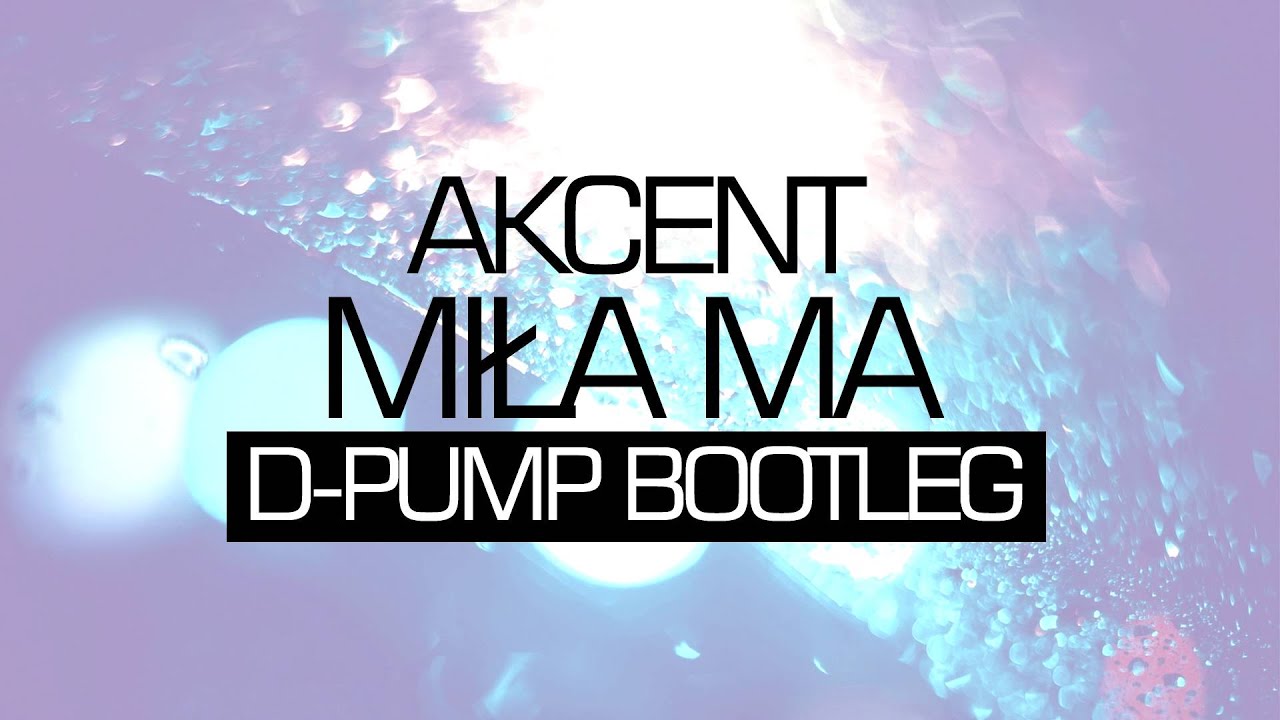 Akcent - Miła ma (D-Pump Bootleg)