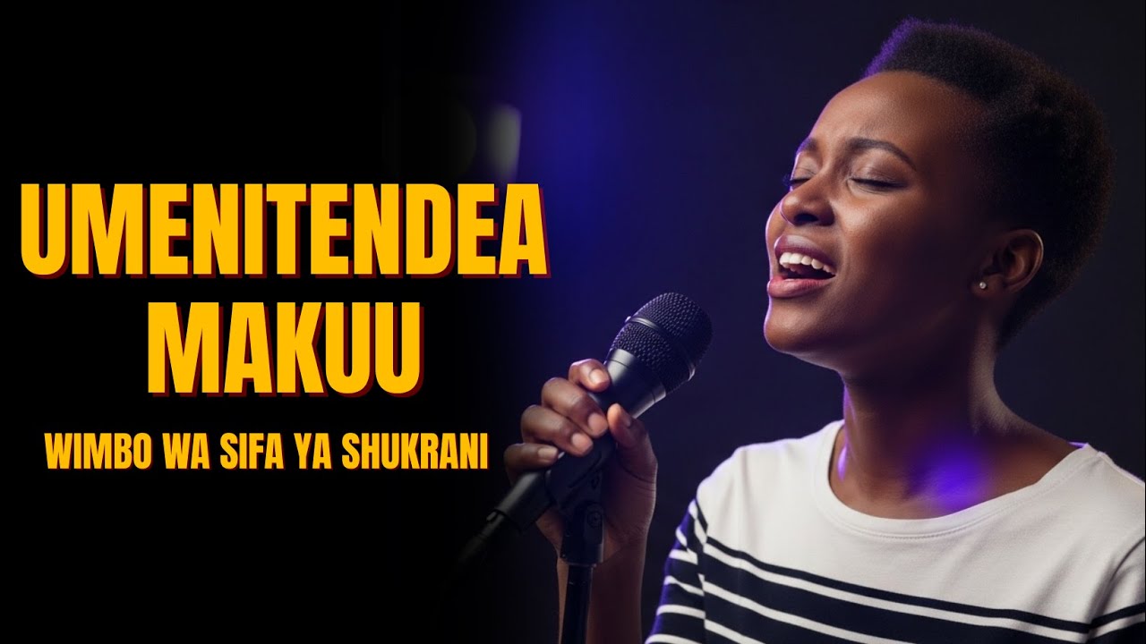 Umenitendea Makuu  Wimbo wa Ushuhuda na Shukrani  Swahili Worship
