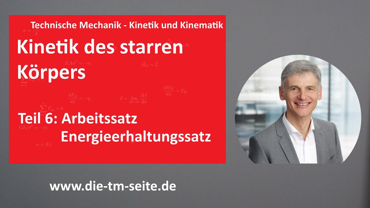 Kinematik und Kinetik, Kinetik des Starren Körpers, Arbeitssatz, Energieerhaltungssatz