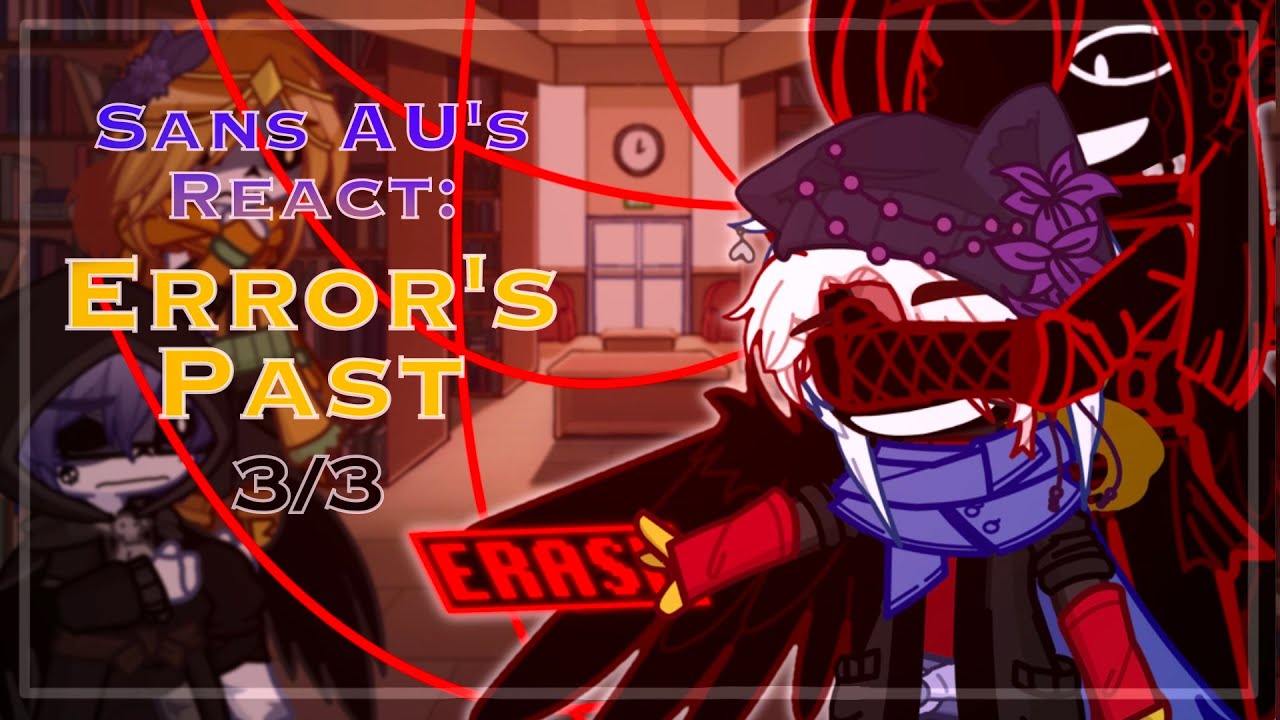 Sans AU's React: Error's Past || FGOD GL2 Reaction || Pt. 3/3