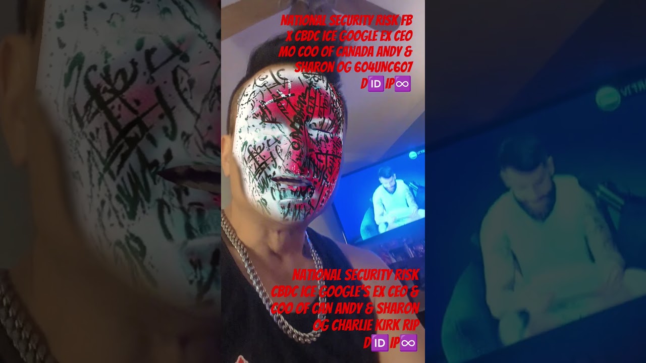 National Security RISK FB X CBDC ICE Google Ex CEO MO COO OF CANADA Andy & Sharon OG 604UNC607 D🆔IP♾