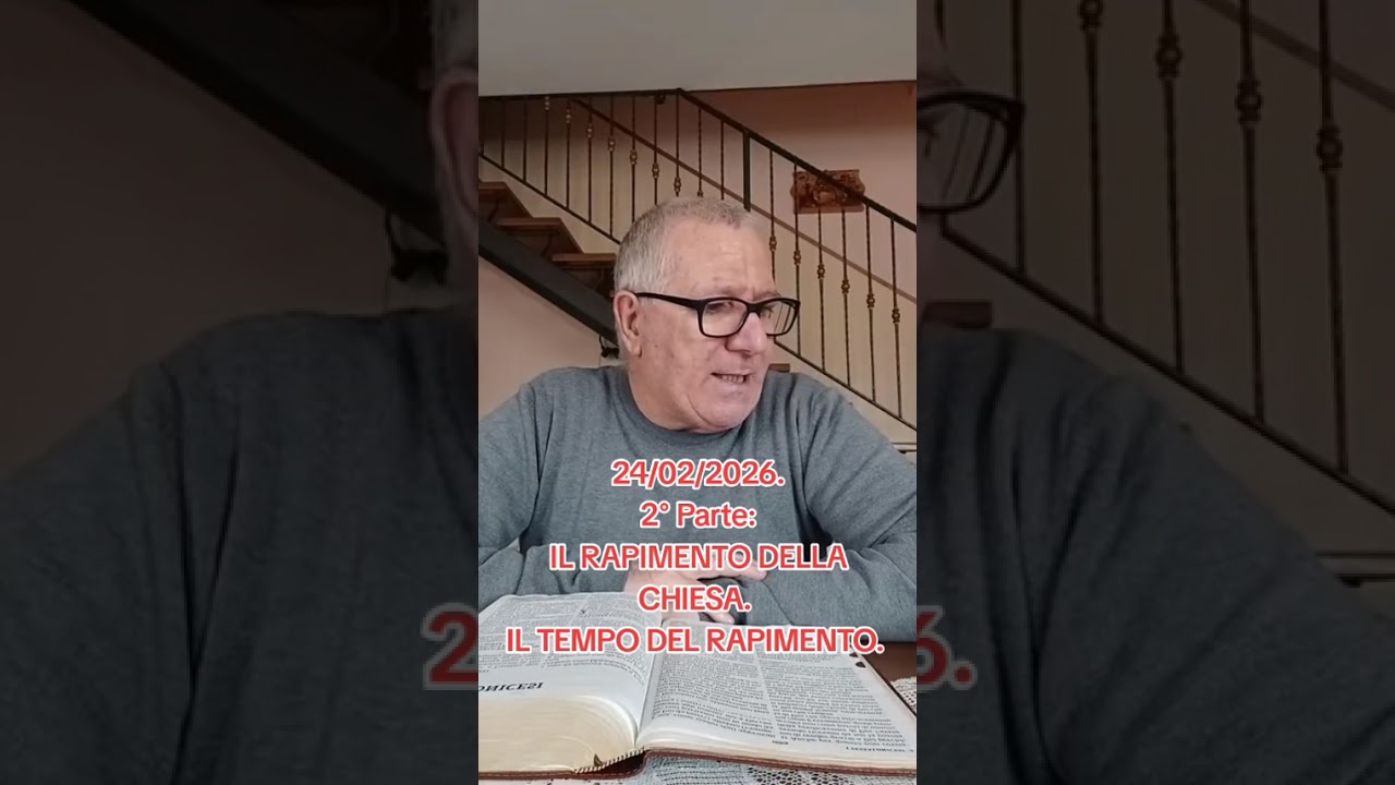 24/02/2026. 2° Parte: IL RAPIMENTO DELLA CHIESA.  IL TEMPO DEL RAPIMENTO. 