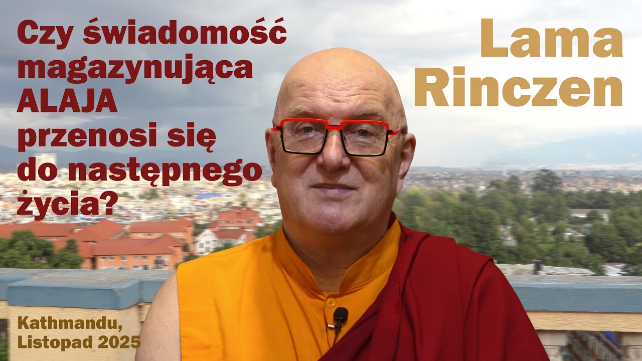 Lama Rinczen - Czy świadomość magazynująca ALAJA przenosi się do nastepnego życia?