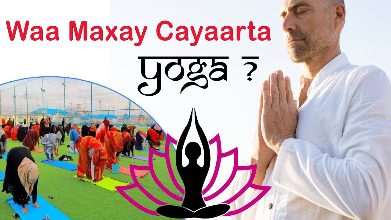 Waa Maxay Cayaarta Yoga? Maxaase ku qorsoon Diin ahaan oo aadan ogeyn?
