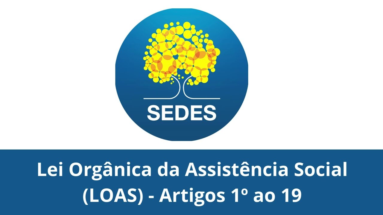 Lei Orgânica da Assistência Social (LOAS) - Artigos 1º ao 19