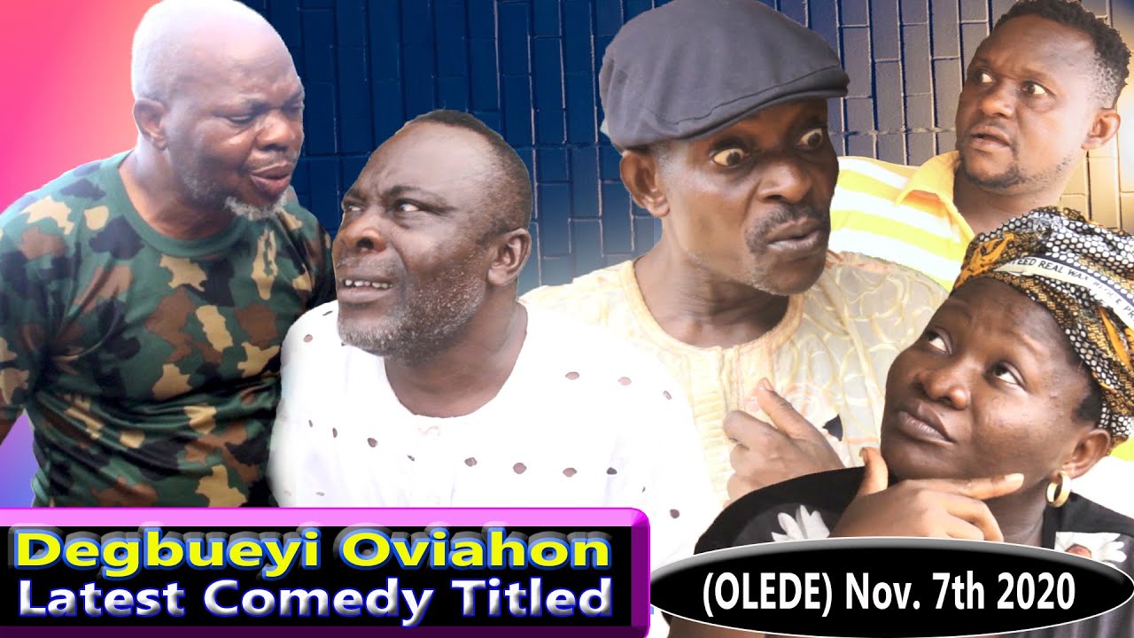 DEGBUEYI OVIAHON LATEST COMEDY, OLEDE NOV  7th 2020