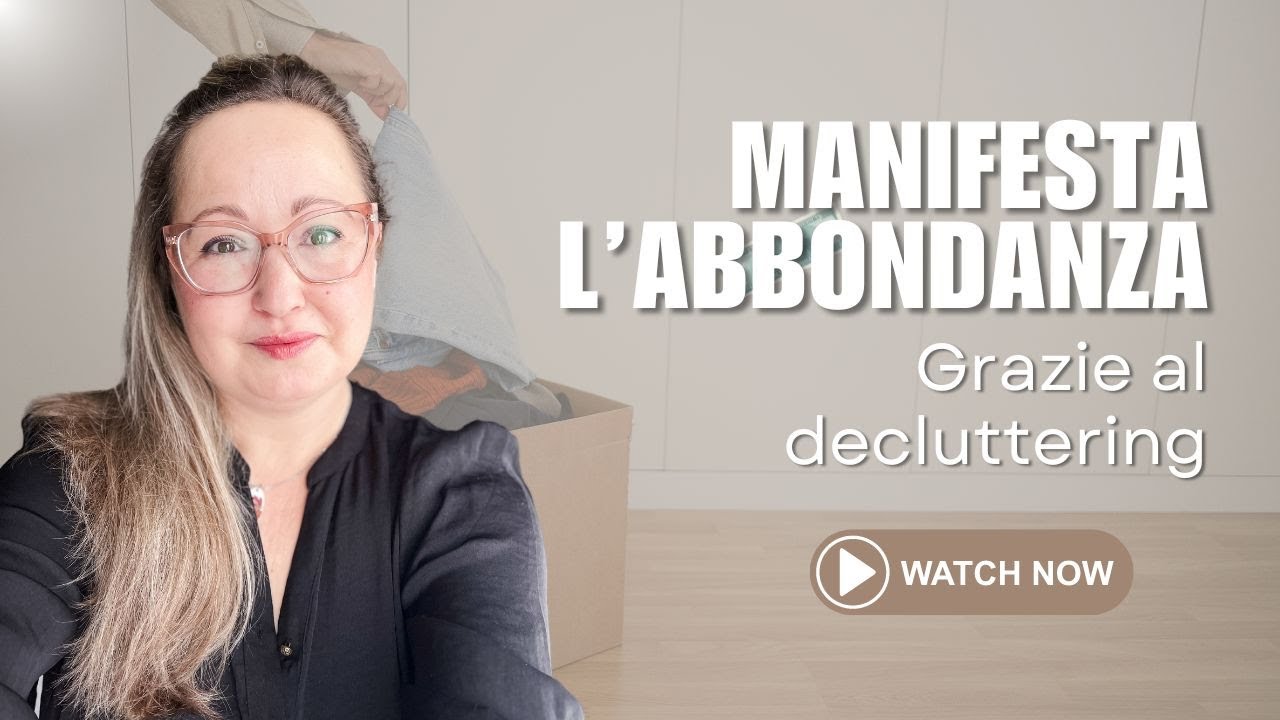 I segreti del decluttering per manifestare più velocemente l'abbondanza