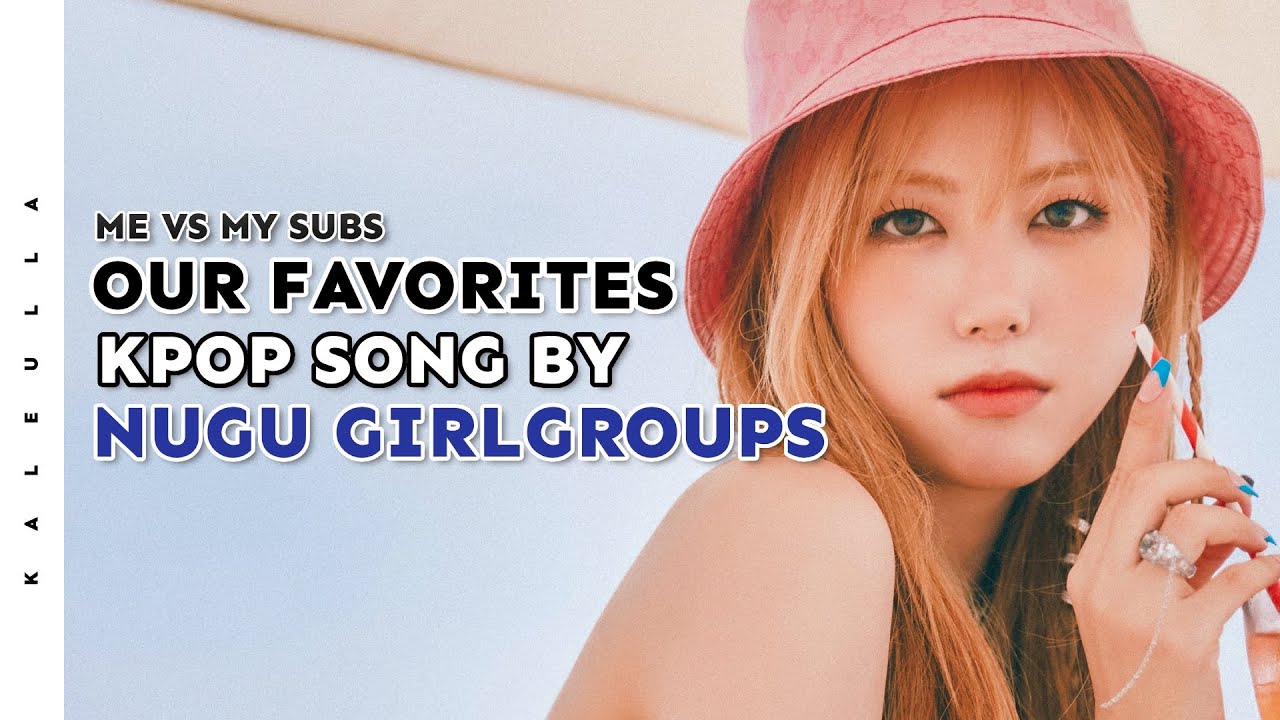 Our favorite song by nugu/underrated kpop girlgroups || Me vs my subs