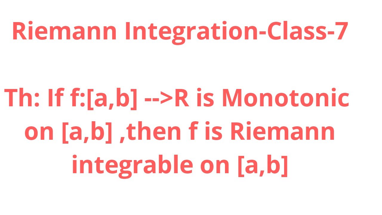 Riemann Integration-Class-7:A monotonic function on [a,b] is Riemann Integrable on [a,b]