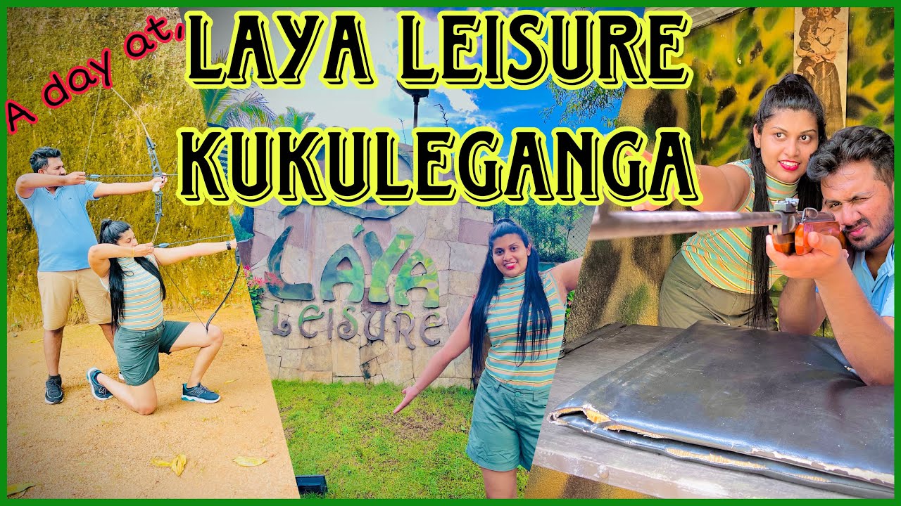 A day @ Laya Leisure - Kukuleganga 💚 | නිවාඩුවක් ගත කරන්න ලංකාවේ තියන නිදහස්ම තැනක් 💚