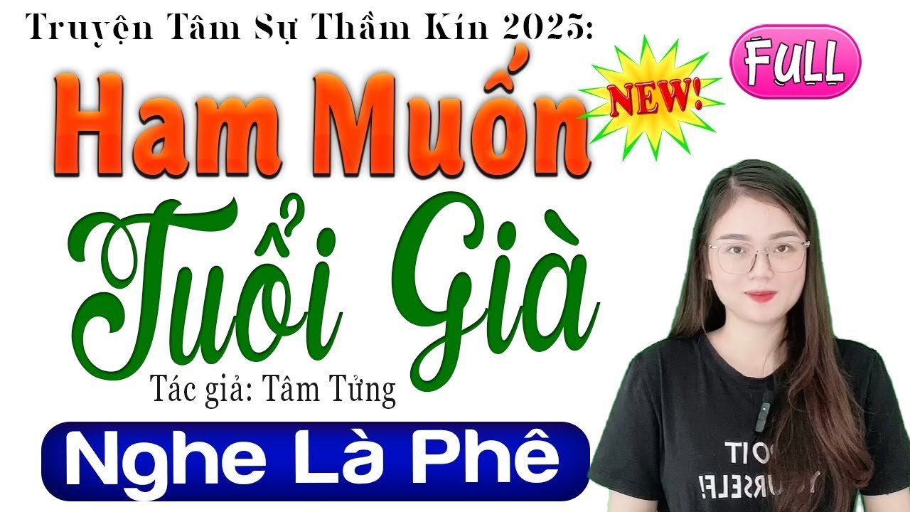[FULL] HAM MUỐN TUỔI GIÀ _ Nghe Thôi Cũng Thấy Kích Thích