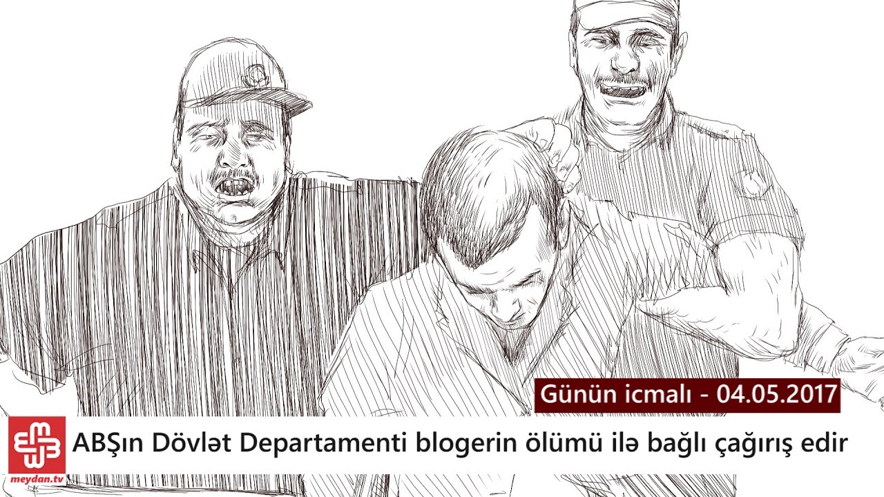 ABŞ-ın D&ouml;vlət Departamenti blogerin &ouml;l&uuml;m&uuml; ilə bağlı &ccedil;ağırış edir - G&uuml;n&uuml;n icmalı - 04.05.2017