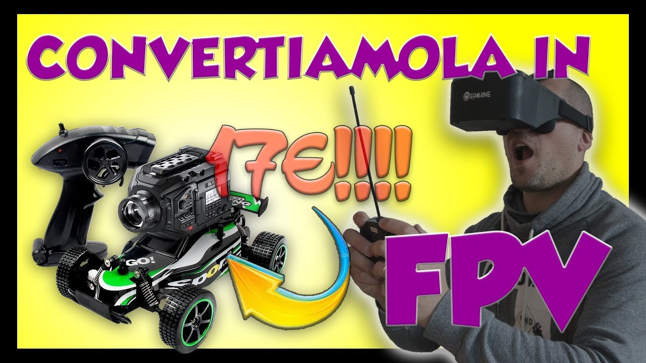 RC-CAR FPV - Convertiamo una macchina da 17€ in una FPV CAR - Semplice e divertente!
