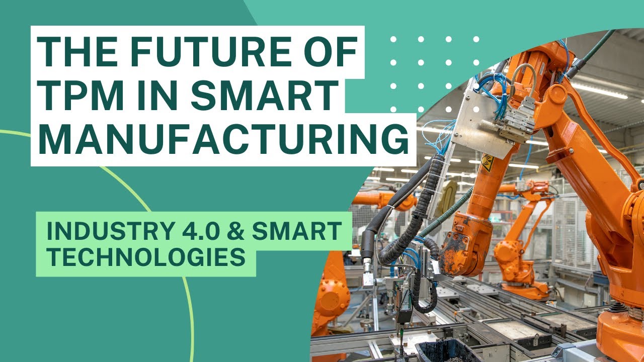 The Future of TPM in Smart Manufacturing | Industry 4.0 & Smart Technologies