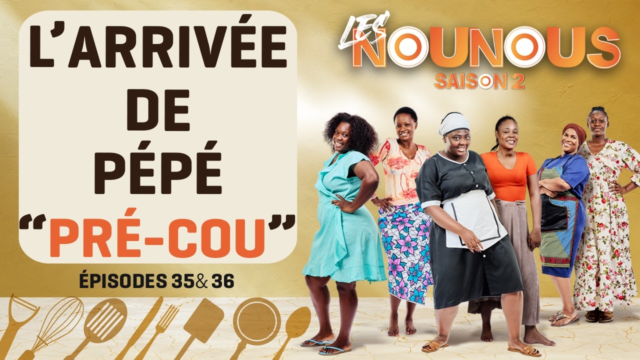 LES NOUNOUS s2 - épisodes 35 & 36 : L'ARRIVÉE DE PÉPÉ 