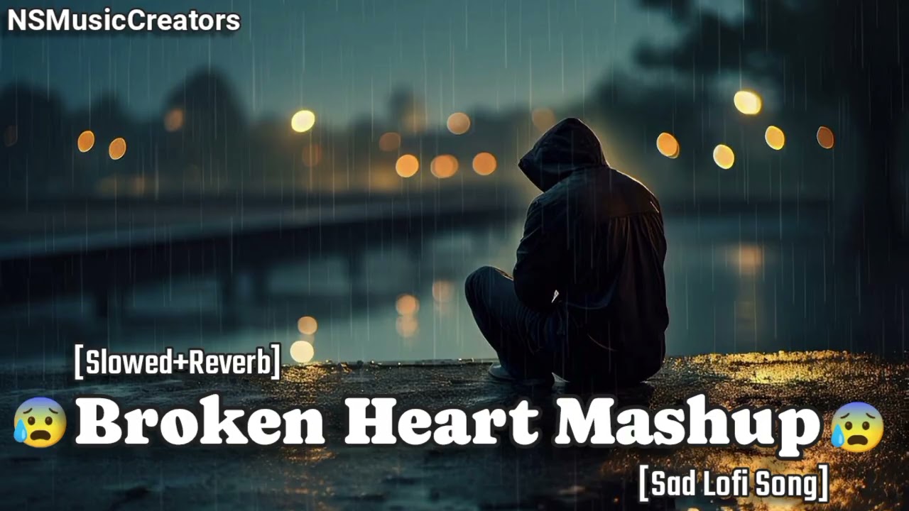 💔Broken Heart Mashup ❤️‍🩹 | Slowed & Reverb | Break up Song | Mood off Song | Sad Song | Lofi Song