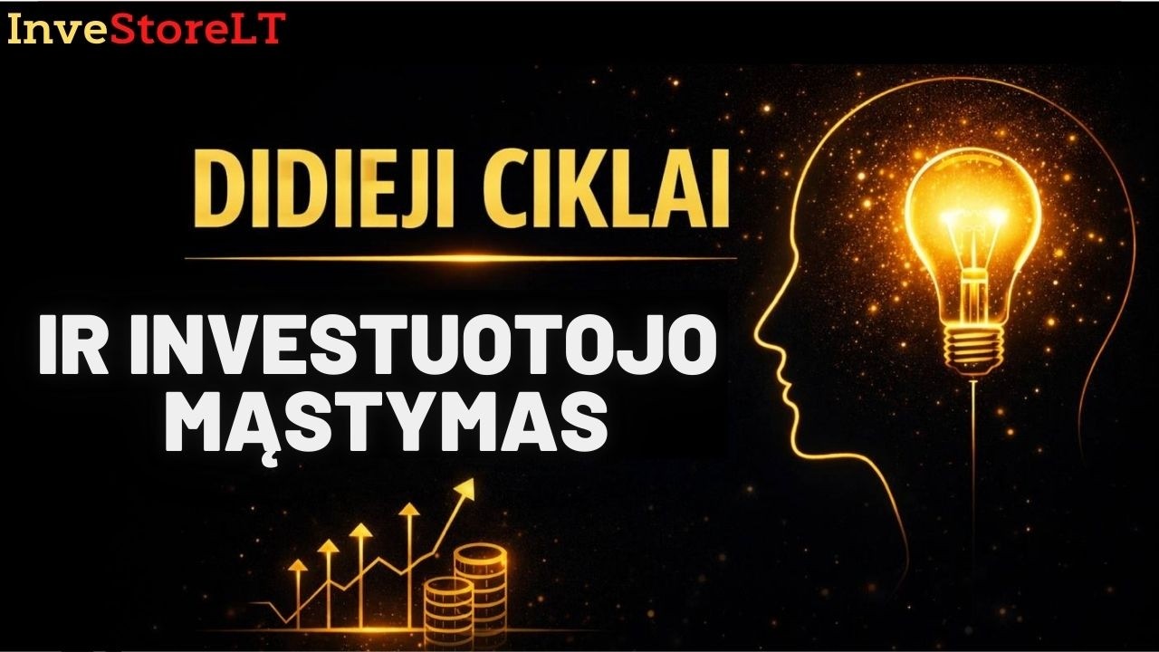 Didieji ciklai ir investuotojo mąstymas | Kiti 10 metų bus kitokie (VI dalis)